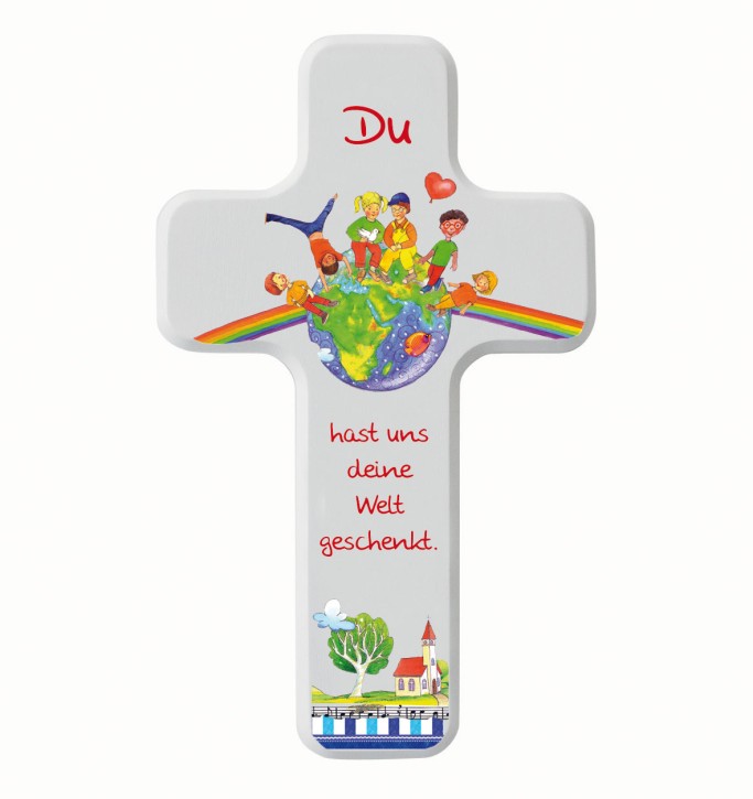 Du hast uns deine Welt geschenkt