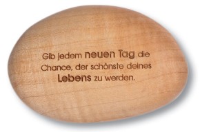 Holzstein, Gib jedem Tag die Chance, der schönste &hellip;