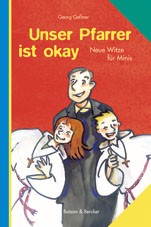 Unser Pfarrer ist okay - Neue Witze für Minis