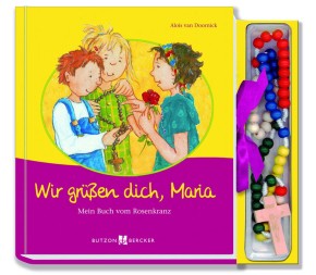 Wir grüßen dich, Maria - Mein Buch vom Rosenkranz
