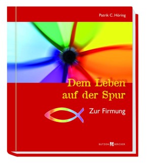 Dem Leben auf der Spur - Zur Firmung