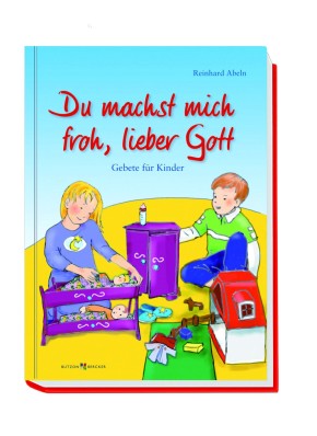 Du machst mich froh, lieber Gott - Gebete für Kinder