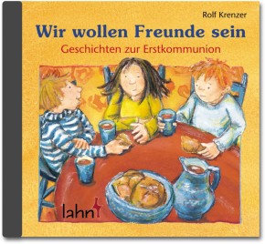 Wir wollen Freunde sein - Geschichten zur Erstkommunion