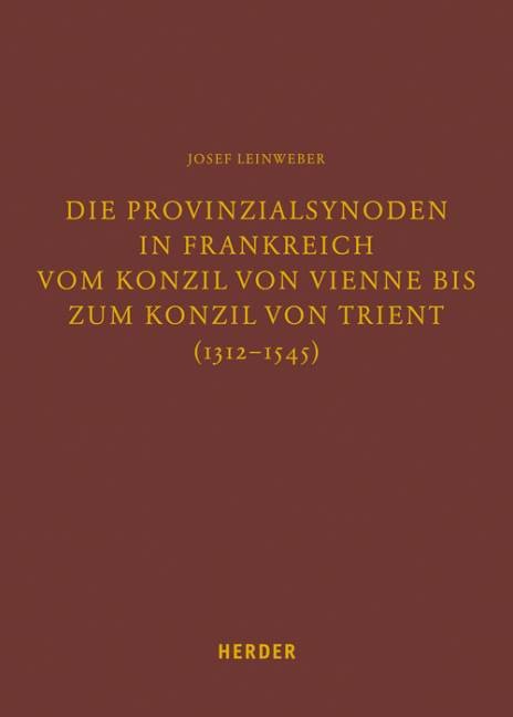 Die Provinzialsynoden in Frankreich vom Konzil von Vienne bis zum Konzil von Trient (1312-1545)