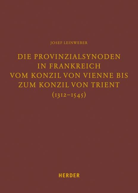 Die Provinzialsynoden in Frankreich vom Konzil von Vienne bis zum Konzil von Trient (1312-1545)