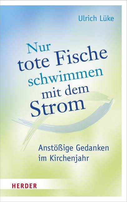 Nur tote Fische schwimmen mit dem Strom