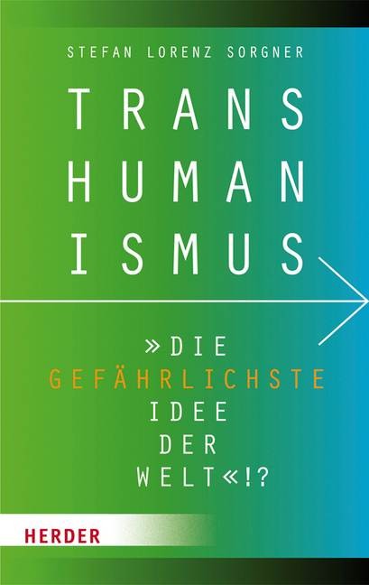 Transhumanismus - die gefährlichste Idee der Welt!?