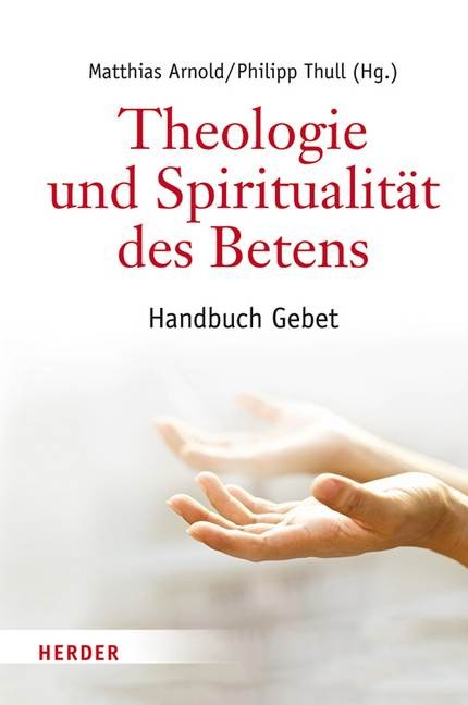 Theologie und Spiritualität des Betens