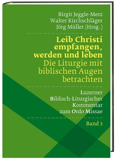 Leib Christi empfangen, werden und leben -  Die Liturgie mit biblischen Augen betrachten