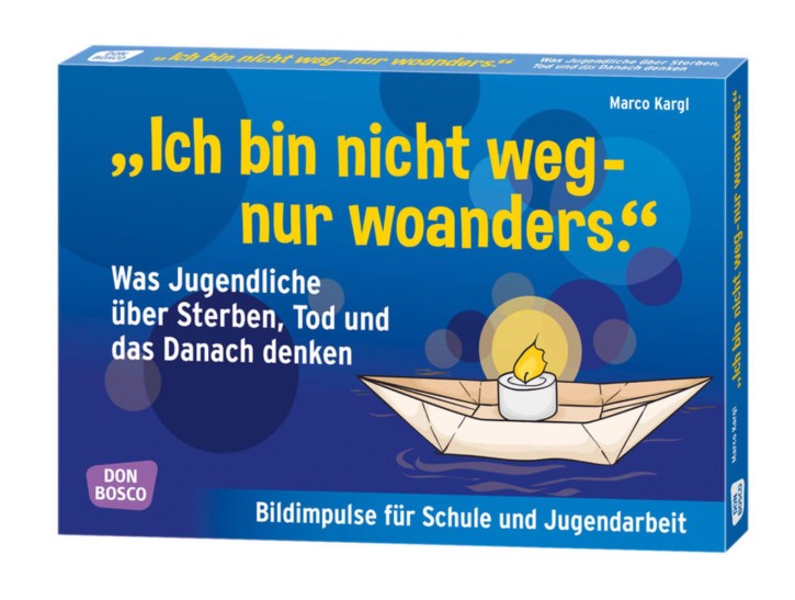 Ich bin nicht weg - nur woanders. Was Jugendliche über Sterben, Tod und das Danach denken, m. 1 Beilage