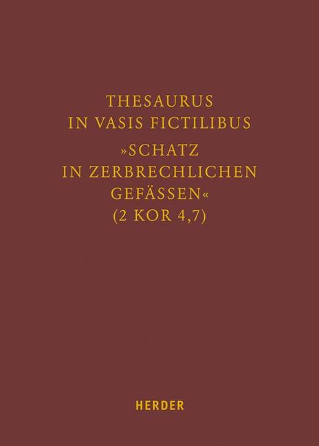Thesaurus in vasis fictilibus - Schatz in zerbrechlichen Gefässen (2 Kor 4,7)