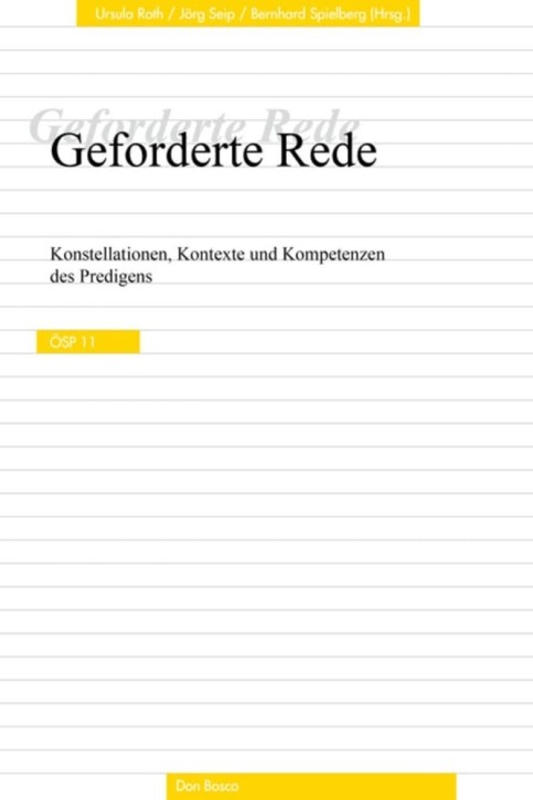 Geforderte Rede. Konstellationen, Kontexte und Kompetenzen des Predigens.