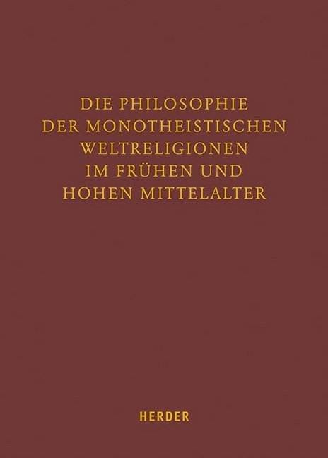 Die Philosophie der monotheistischen Weltreligionen im frühen und hohen Mittelalter