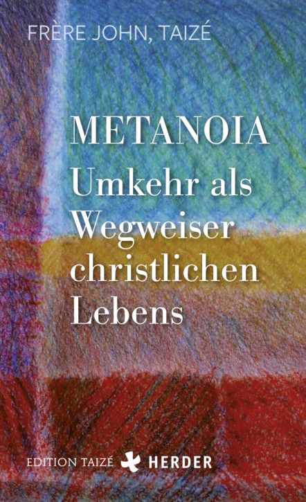 Metanoia - Umkehr als Wegweiser christlichen Lebens