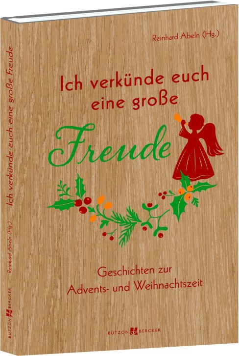 Ich verkünde euch eine große Freude - Geschichten zur Advents- und Weihnachtszeit