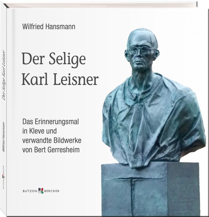 Der Selige Karl Leisner - Das Erinnerungsmal in Kleve und verwandte Bildwerke von Bert Gerresheim