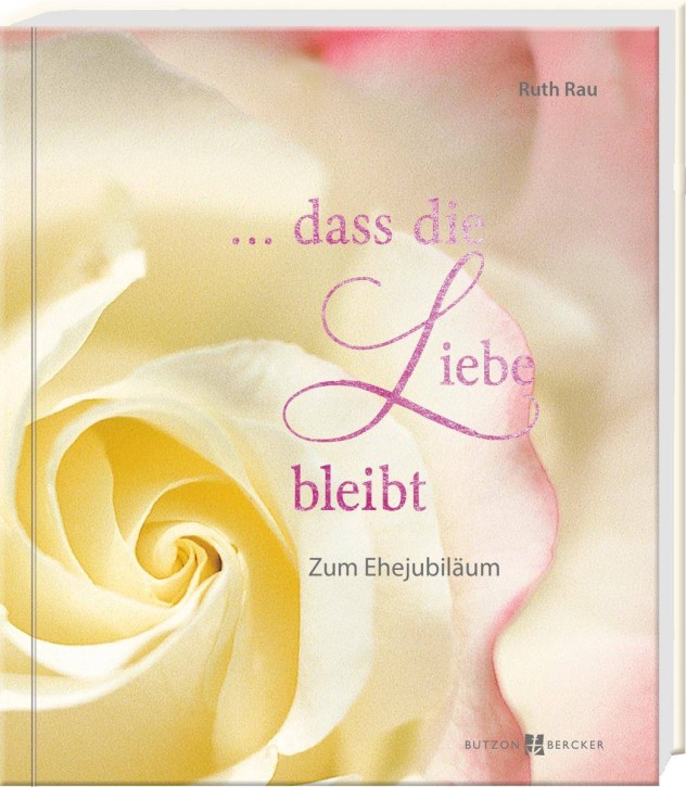 … dass die Liebe bleibt