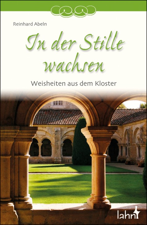 In der Stille wachsen - Weisheiten aus dem Kloster