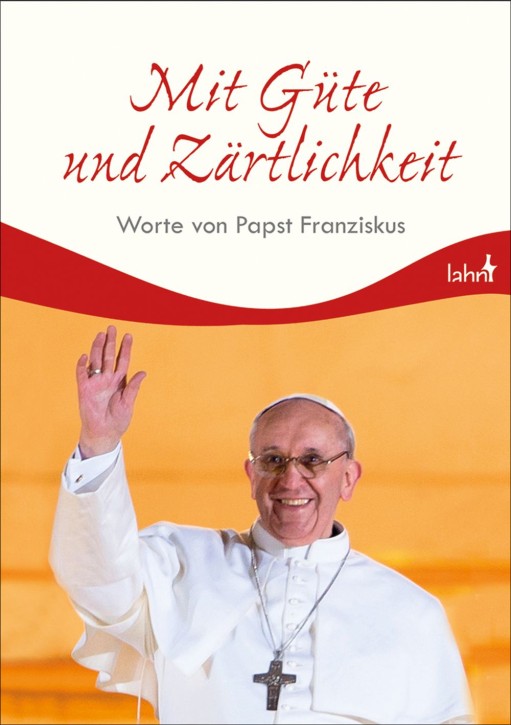 Mit Güte und Zärtlichkeit - Worte von Papst Franziskus