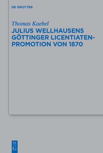 Julius Wellhausens Göttinger Licentiaten–Promotion von 1870