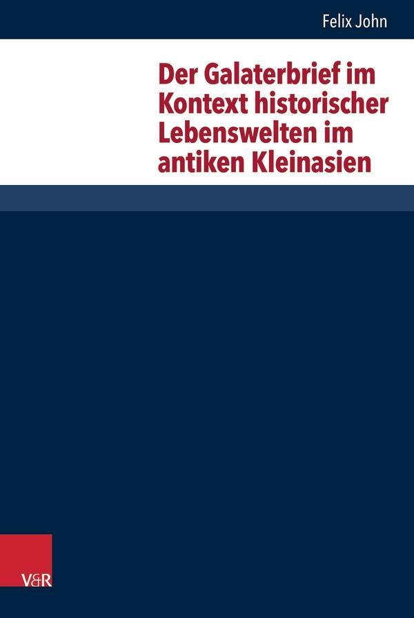 Der Galaterbrief im Kontext historischer Lebenswelten im antiken Kleinasien