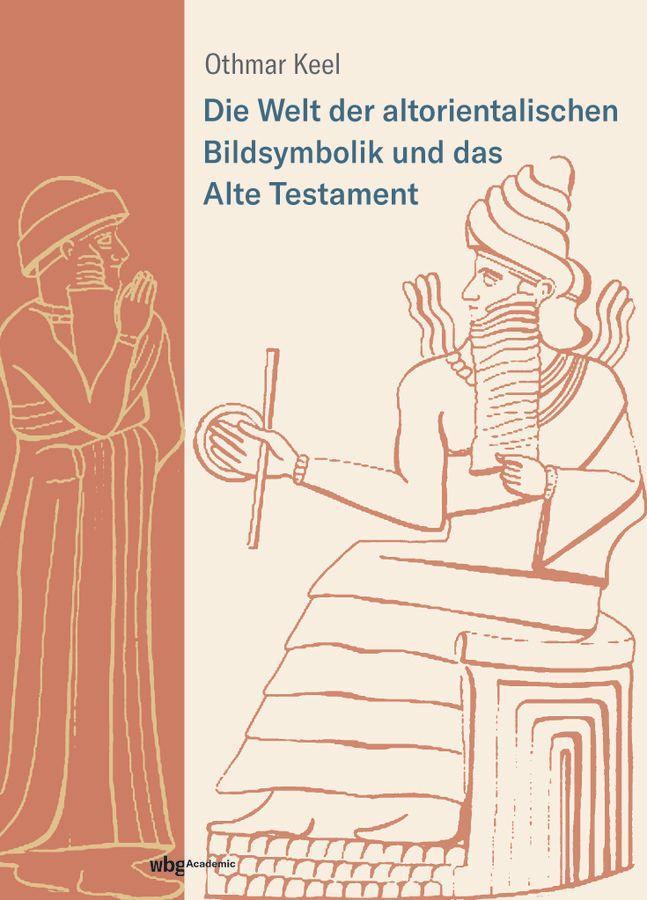 Die Welt der altorientalischen Bildsymbolik und das Alte Testament