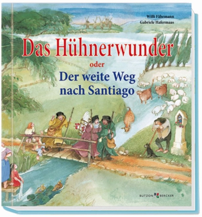 Das Hühnerwunder oder Der weite Weg nach Santiago