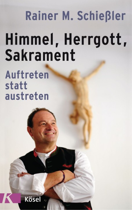 Himmel, Hergott, Sakrament - Auftreten statt austreten