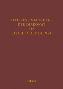 Ortbestimmungen: Der Diakonat als kirchlicher Dienst