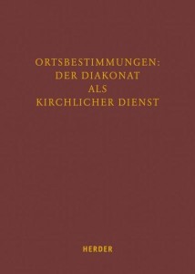 Ortbestimmungen: Der Diakonat als kirchlicher Dienst