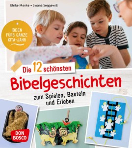 Die 12 schönsten Bibelgeschichten zum Spielen, Basteln und Erleben