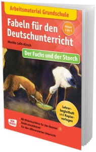 Arbeitsmaterial Grundschule. Fabeln für den Deutschunterricht: Der Fuchs und der Storch, m. 1 Beilage