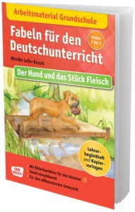 Arbeitsmaterial Grundschule. Fabeln für den Deutschunterricht: Der Hund und das Stück Fleisch, m. 1 Beilage