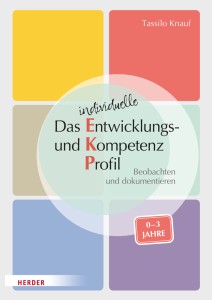 Das individuelle Entwicklungs- und Kompetenzprofil (EKP) für Kinder von 0-3 Jahren. Manual