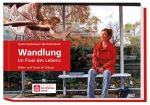 Wandlung - Im Fluss des Lebens / Bilber und Texte im Dialog