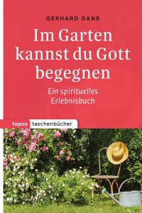 Im Garten kannst du Gott begegnen