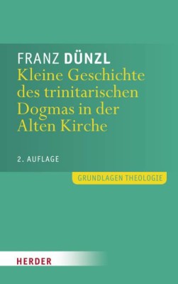 Kleine Geschichte des trinitarischen Dogmas in der Alten Kirche