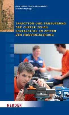 Tradition und Erneuerung der christlichen Sozialethik in Zeiten der Modernisierung