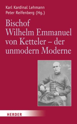 Bischof Wilhelm Emmanuel von Ketteler - der unmodern Moderne