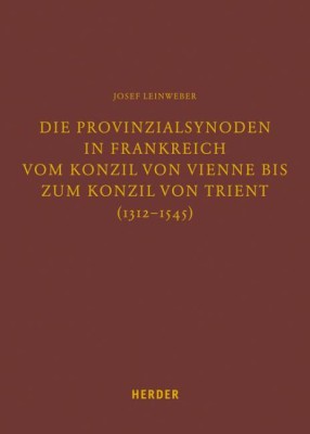 Die Provinzialsynoden in Frankreich vom Konzil von Vienne bis zum Konzil von Trient (1312-1545)