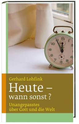 Heute - wann sonst?