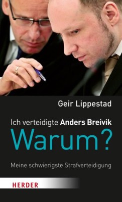 Ich verteidigte Anders Breivik. Warum?