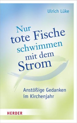 Nur tote Fische schwimmen mit dem Strom