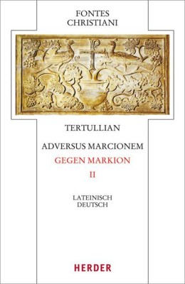 Tertullian, Adversus Marcionem - Gegen Markion. Tl.2