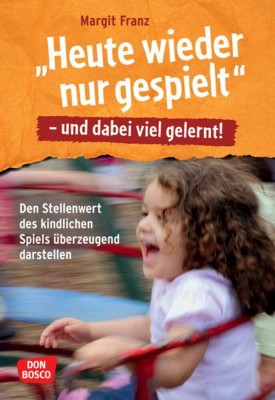 Heute wieder nur gespielt - und dabei viel gelernt!, m. 1 Beilage