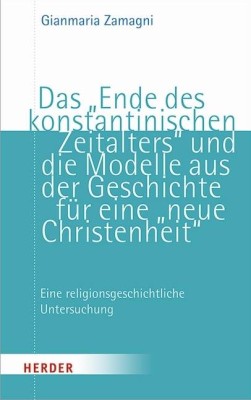 Das Ende des konstantinischen Zeitalters und die Modelle aus der Geschichte für eine Neue Christenheit