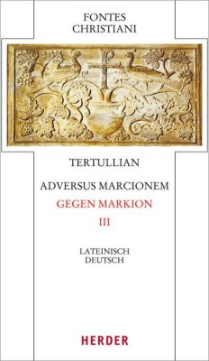 Adversus Marcionem - Gegen Markion. Tl.3