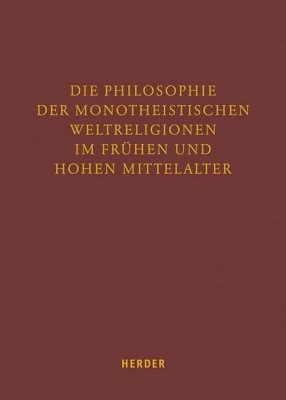 Die Philosophie der monotheistischen Weltreligionen im frühen und hohen Mittelalter