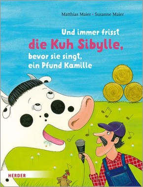 Und immer frisst die Kuh Sibylle, bevor sie singt, ein Pfund Kamille