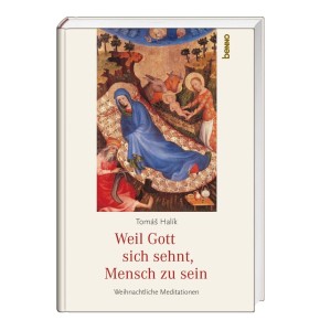 Weil Gott sich sehnt, Mensch zu sein